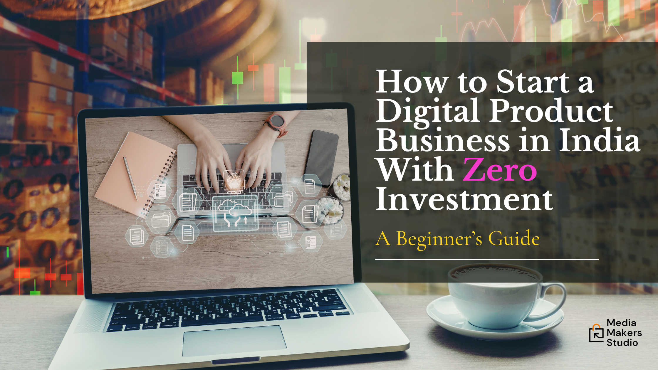 How to Start a Digital Product Business in India With Zero Investment (Beginner Guide 2026)
