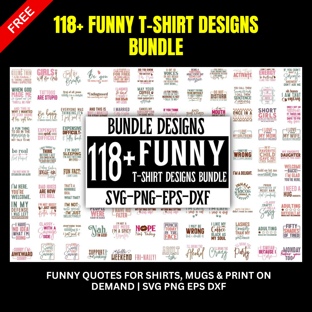 118+ Funny T-Shirt Designs Bundle | SVG PNG EPS DXF | Funny Quotes for Shirts, Mugs & Print on Demand
